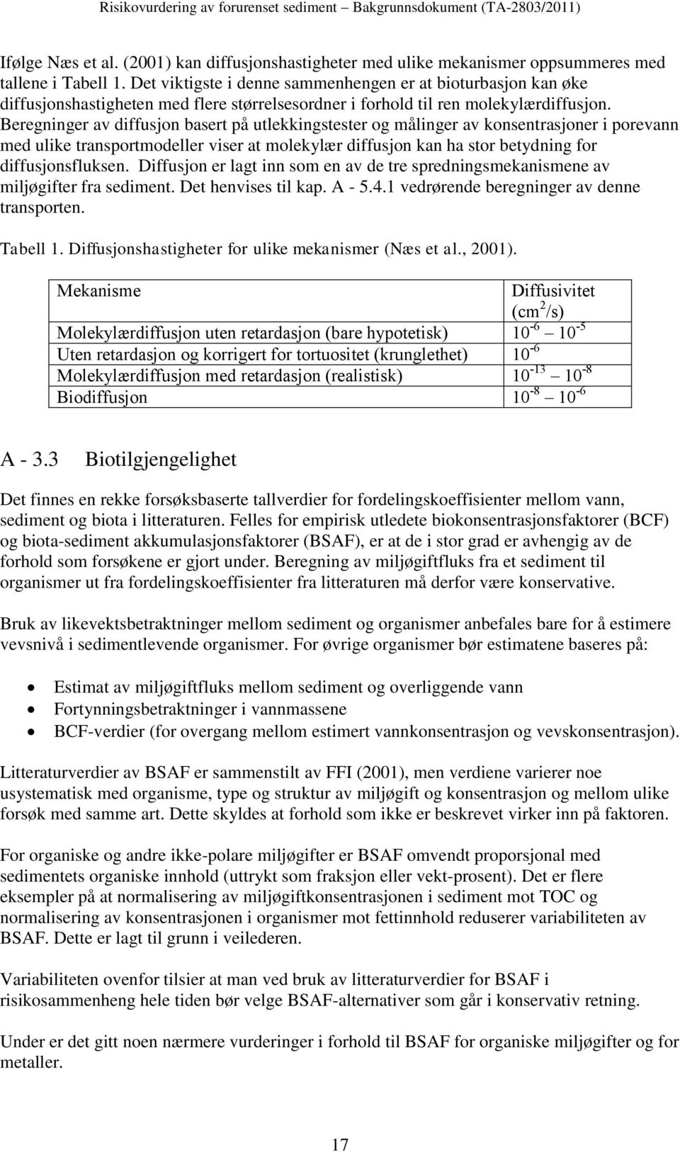 Beregninger av diffusjon basert på utlekkingstester og målinger av konsentrasjoner i porevann med ulike transportmodeller viser at molekylær diffusjon kan ha stor betydning for diffusjonsfluksen.