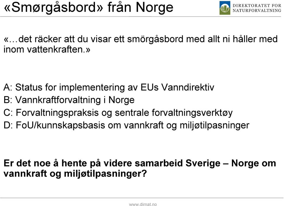 » A: Status for implementering av EUs Vanndirektiv B: Vannkraftforvaltning i Norge C: