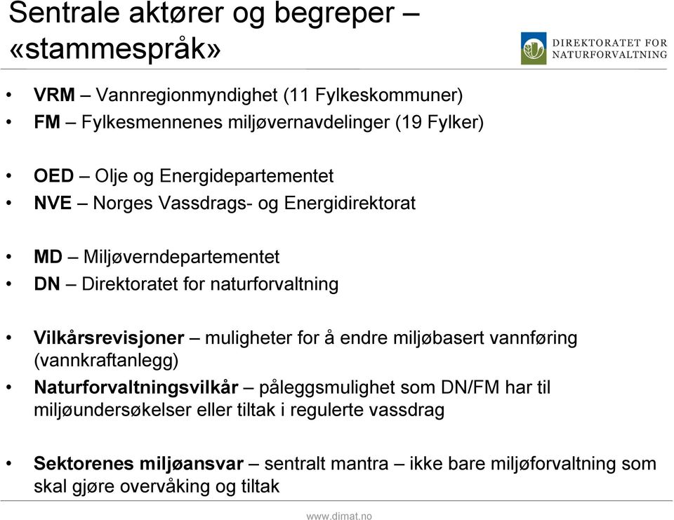 muligheter for å endre miljøbasert vannføring (vannkraftanlegg) Naturforvaltningsvilkår påleggsmulighet som DN/FM har til miljøundersøkelser