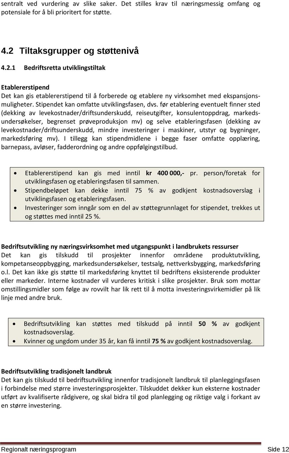 Stipendet kan omfatte utviklingsfasen, dvs.