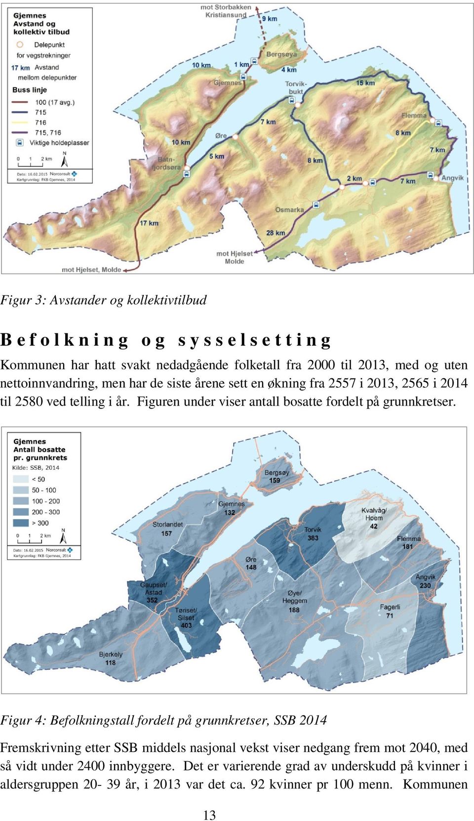 Figuren under viser antall bosatte fordelt på grunnkretser.