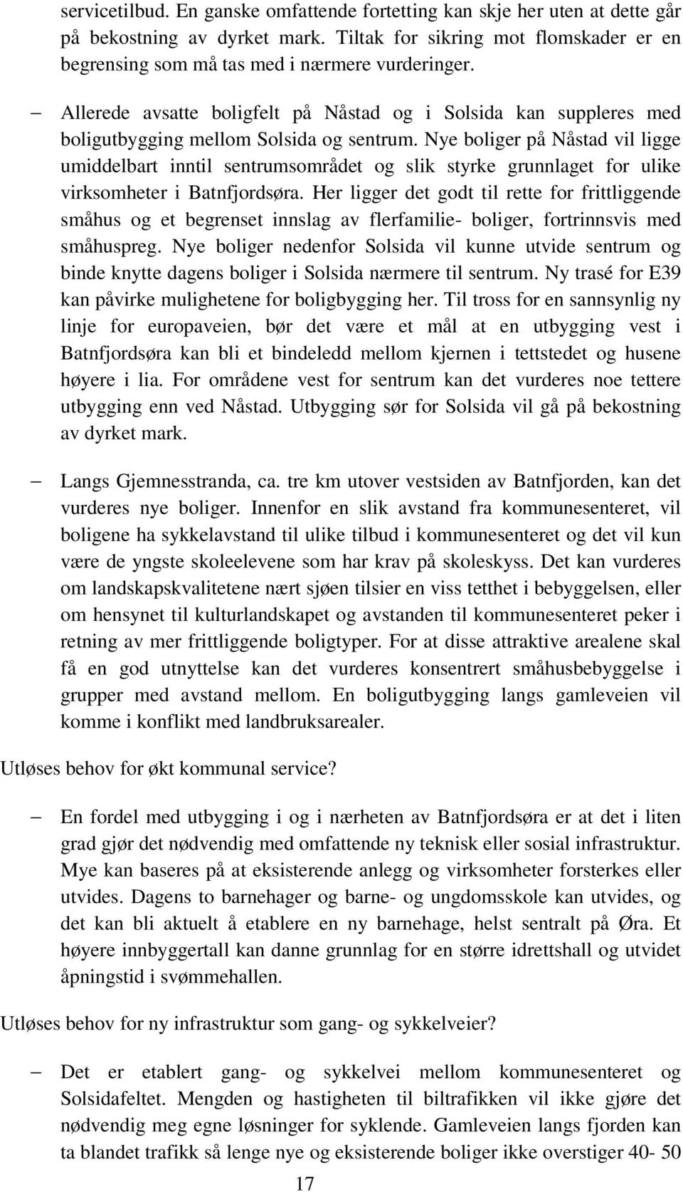 Nye boliger på Nåstad vil ligge umiddelbart inntil sentrumsområdet og slik styrke grunnlaget for ulike virksomheter i Batnfjordsøra.