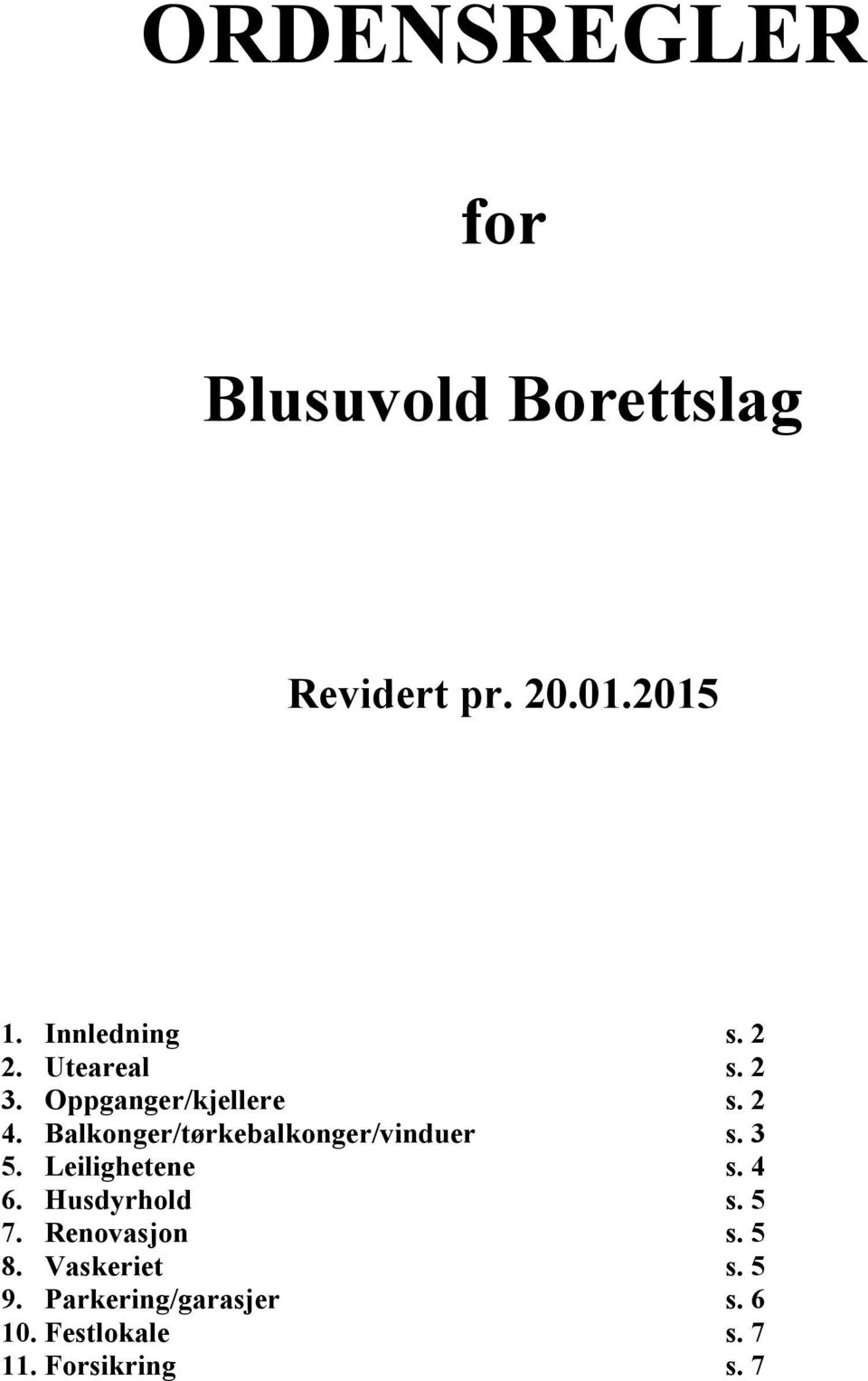 Balkonger/tørkebalkonger/vinduer s. 3 5. Leilighetene s. 4 6. Husdyrhold s.