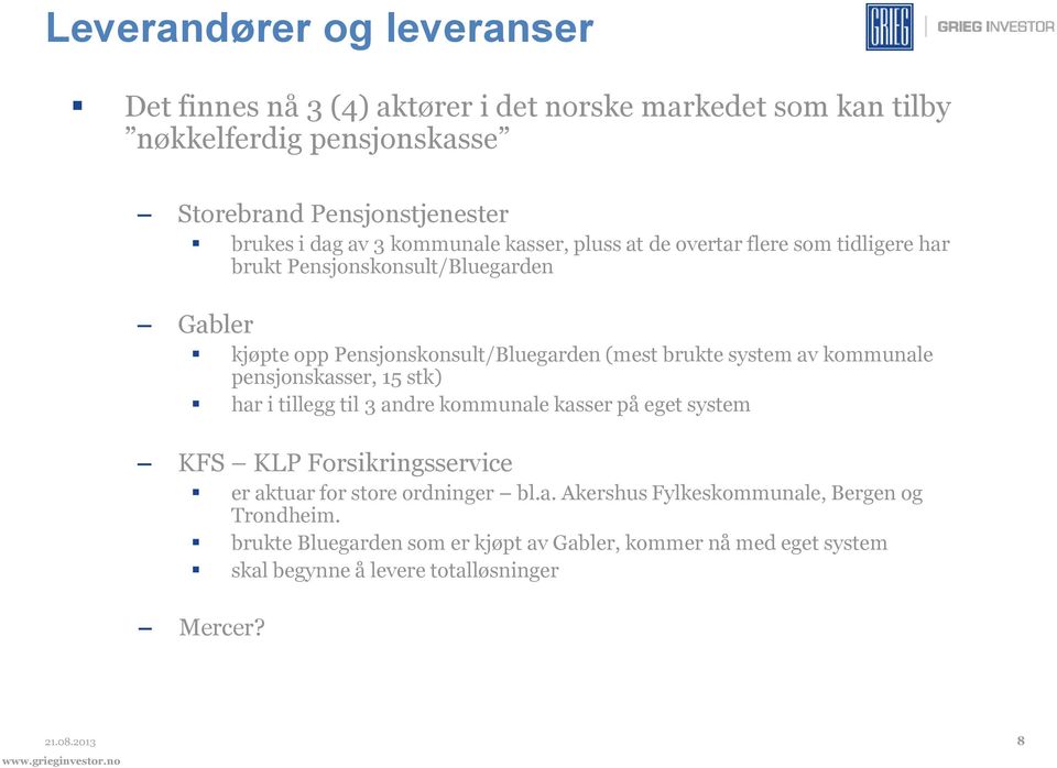 system av kommunale pensjonskasser, 15 stk) har i tillegg til 3 andre kommunale kasser på eget system KFS KLP Forsikringsservice er aktuar for store ordninger