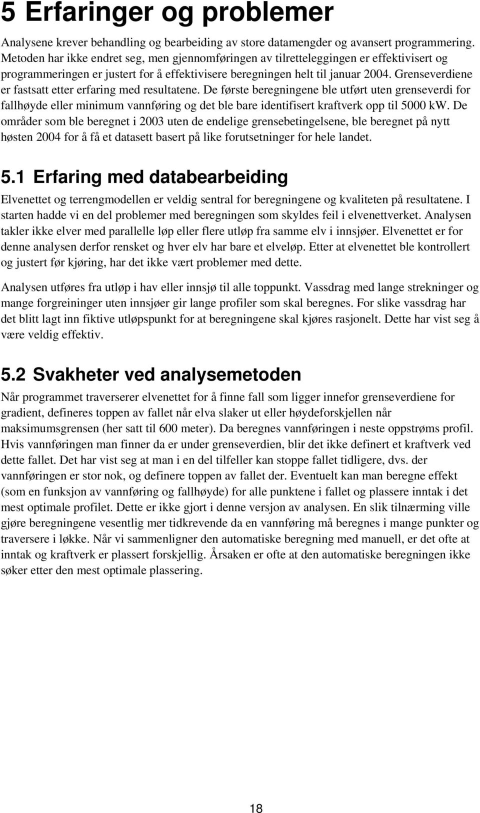 Grenseverdiene er fastsatt etter erfaring med resultatene.