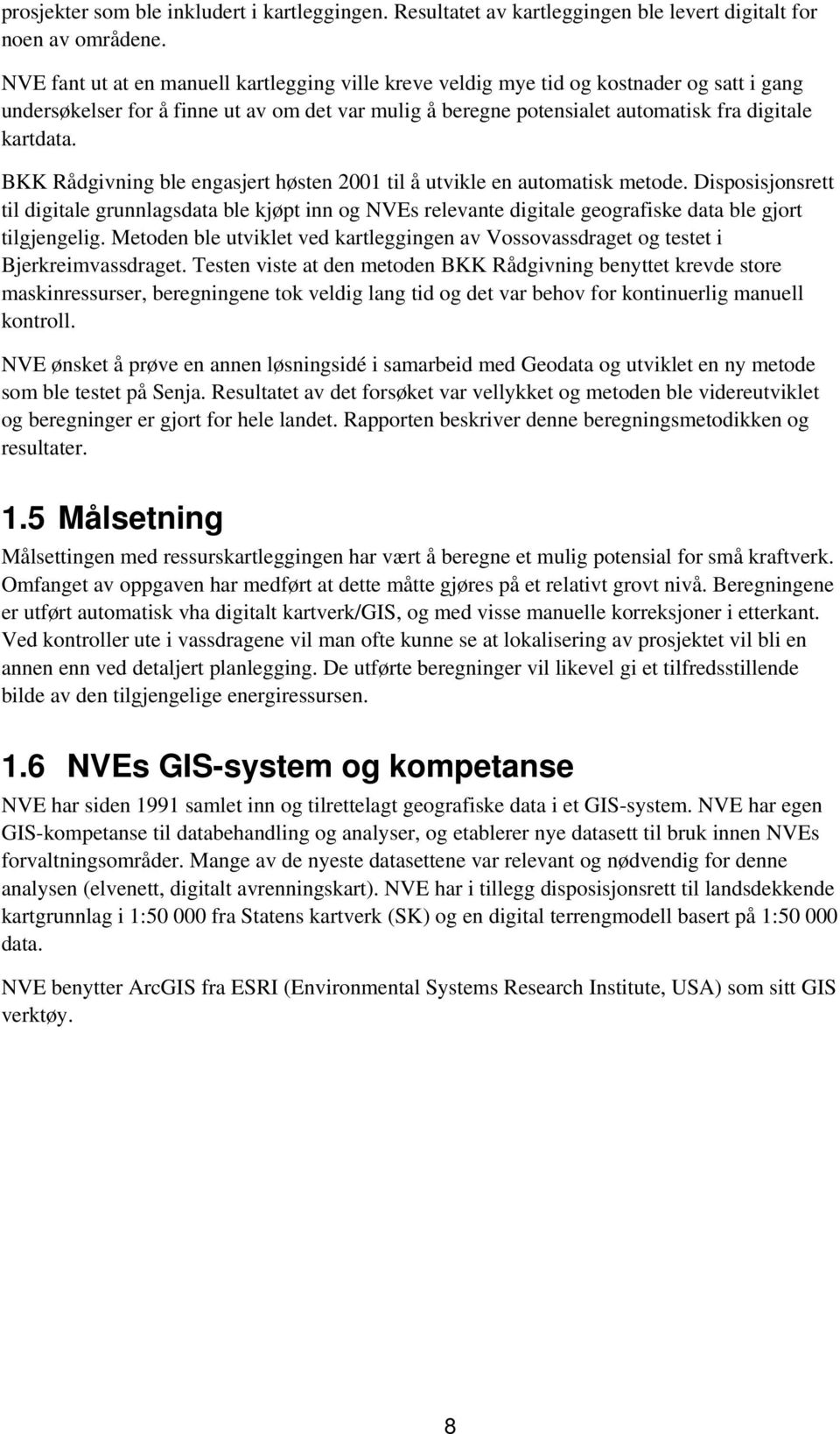 BKK Rådgivning ble engasjert høsten 2001 til å utvikle en automatisk metode.