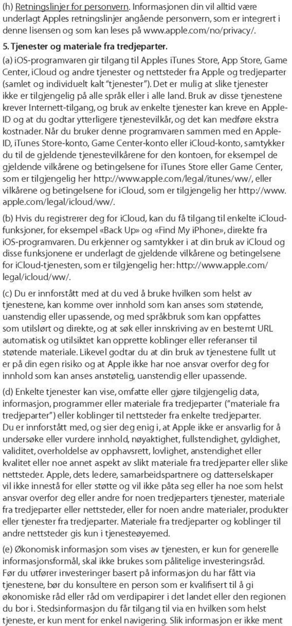 (a) ios-programvaren gir tilgang til Apples itunes Store, App Store, Game Center, icloud og andre tjenester og nettsteder fra Apple og tredjeparter (samlet og individuelt kalt tjenester ).