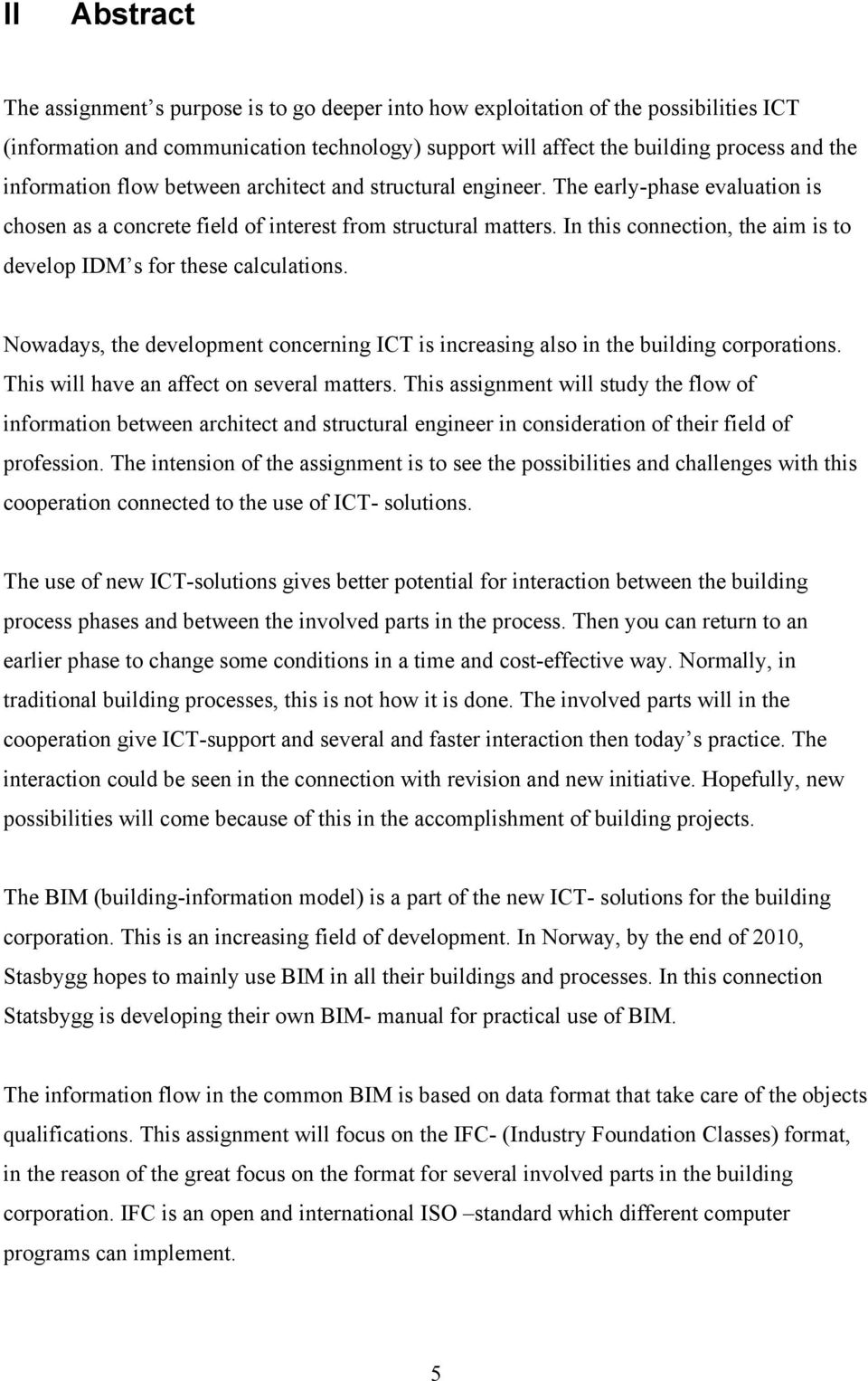 In this connection, the aim is to develop IDM s for these calculations. Nowadays, the development concerning ICT is increasing also in the building corporations.