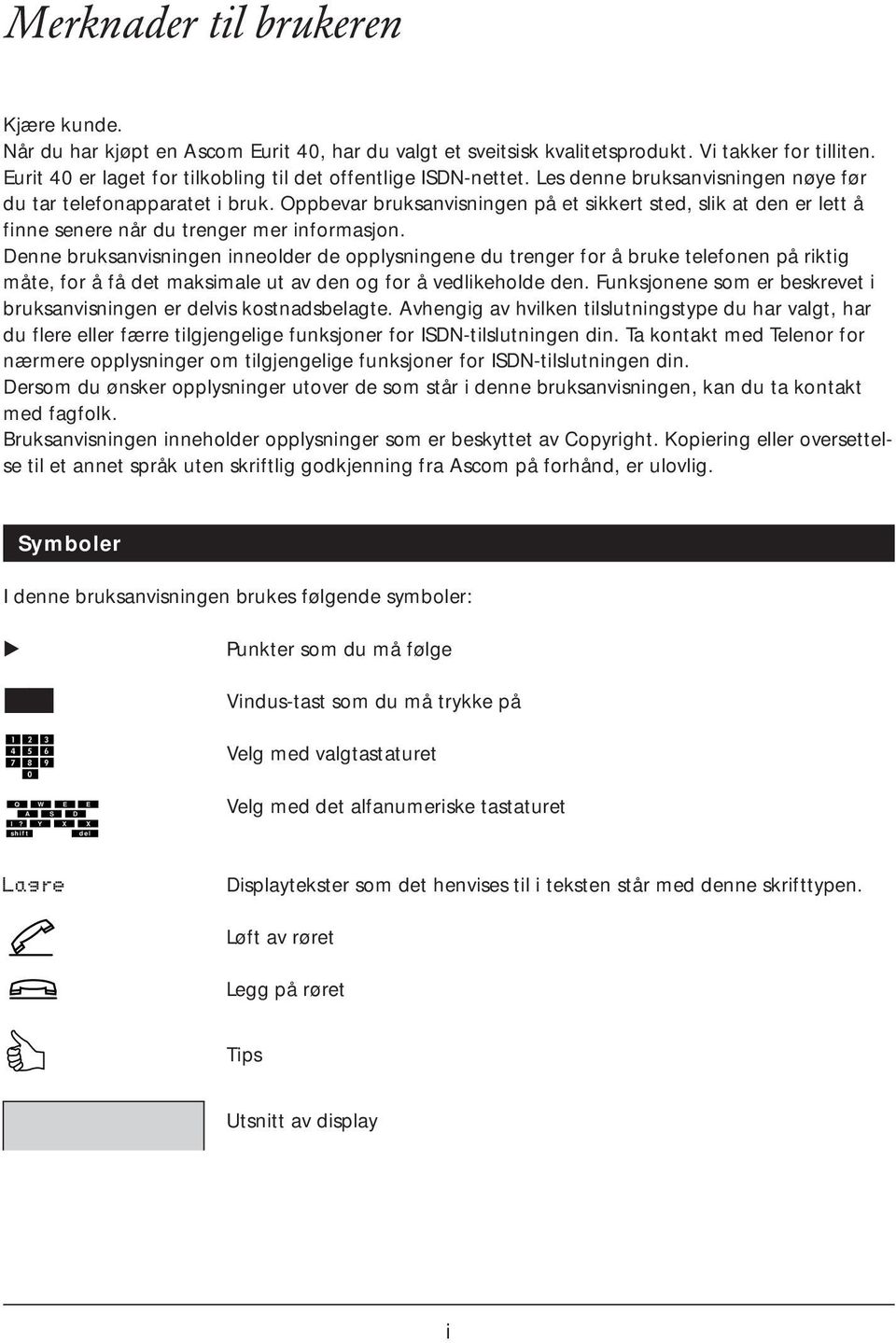 Oppbevar bruksanvisningen på et sikkert sted, slik at den er lett å finne senere når du trenger mer informasjon.