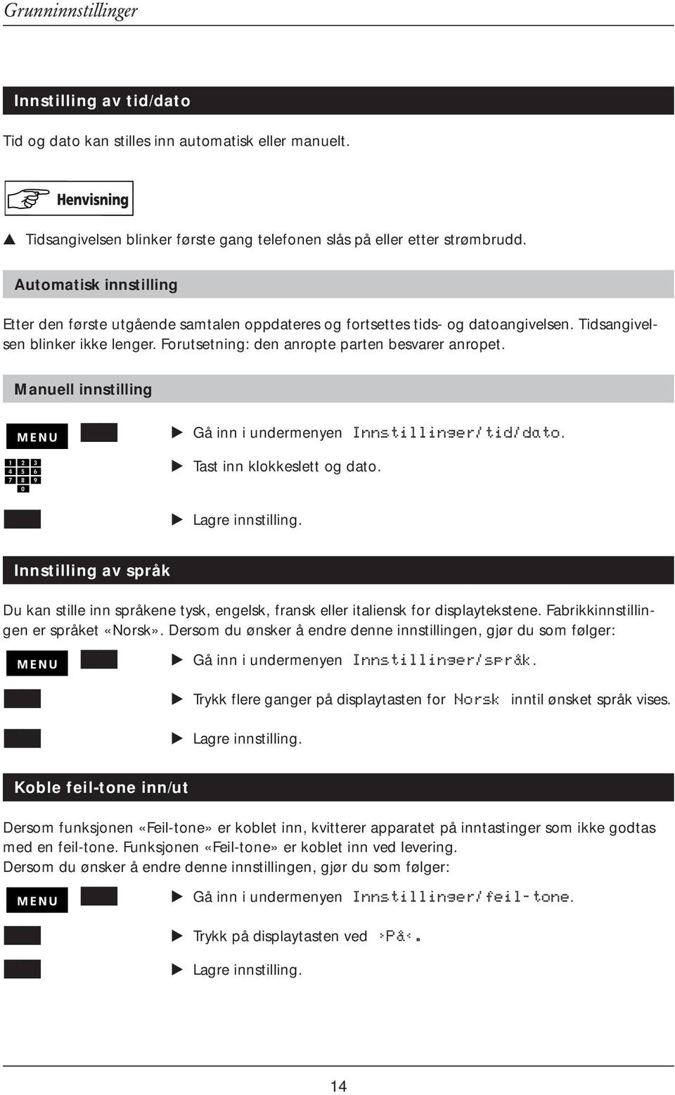 Manuell innstilling Gå inn i undermenyen Innstillinger/tid/dato. Tast inn klokkeslett og dato. Lagre innstilling.