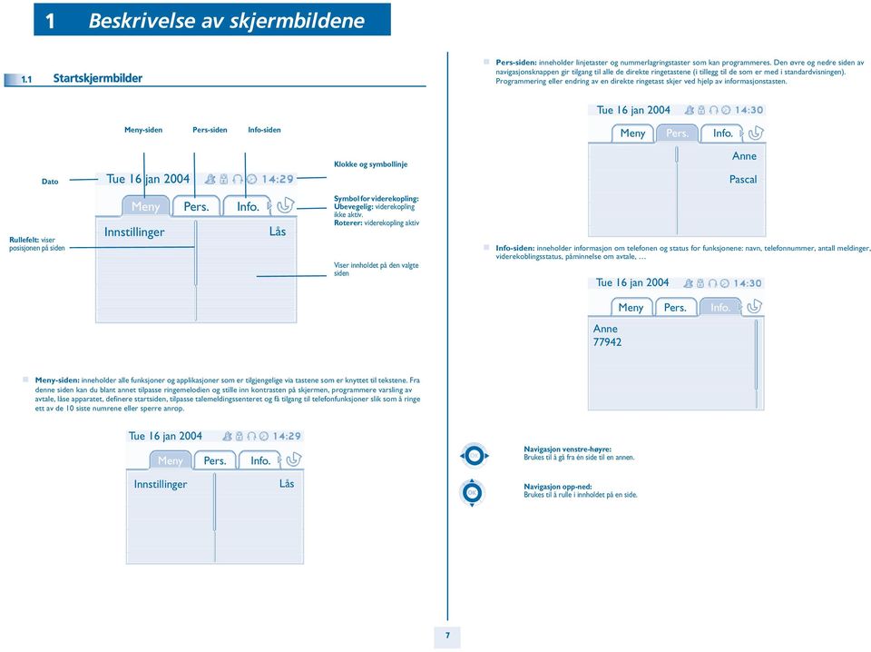 Programmering endring av en direkte ringetast skjer ved hjelp av informasjonstasten. Tue 1 jan 004 Meny-siden Pers-siden Info-