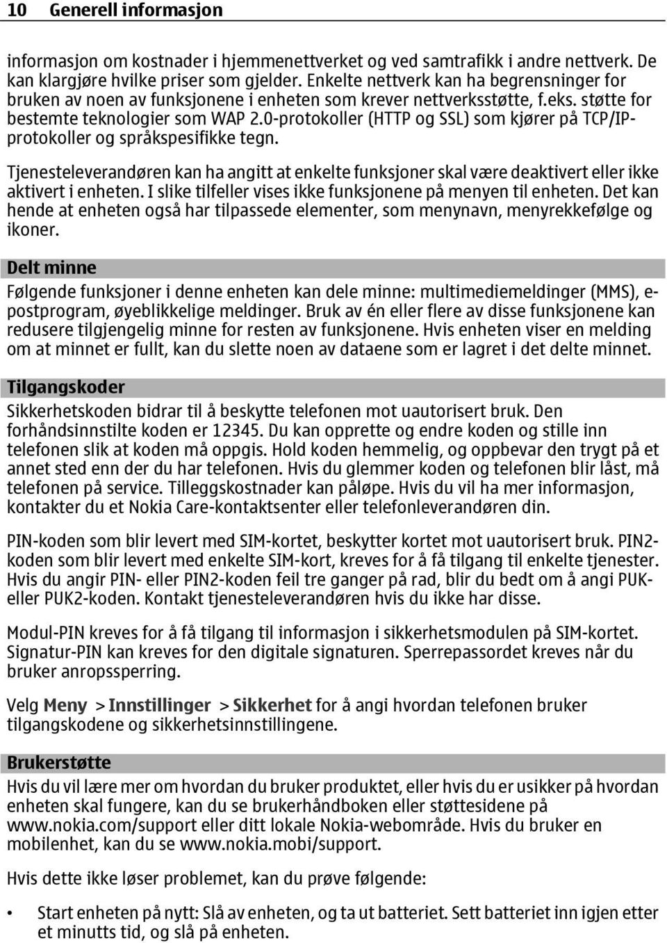 0-protokoller (HTTP og SSL) som kjører på TCP/IPprotokoller og språkspesifikke tegn. Tjenesteleverandøren kan ha angitt at enkelte funksjoner skal være deaktivert eller ikke aktivert i enheten.