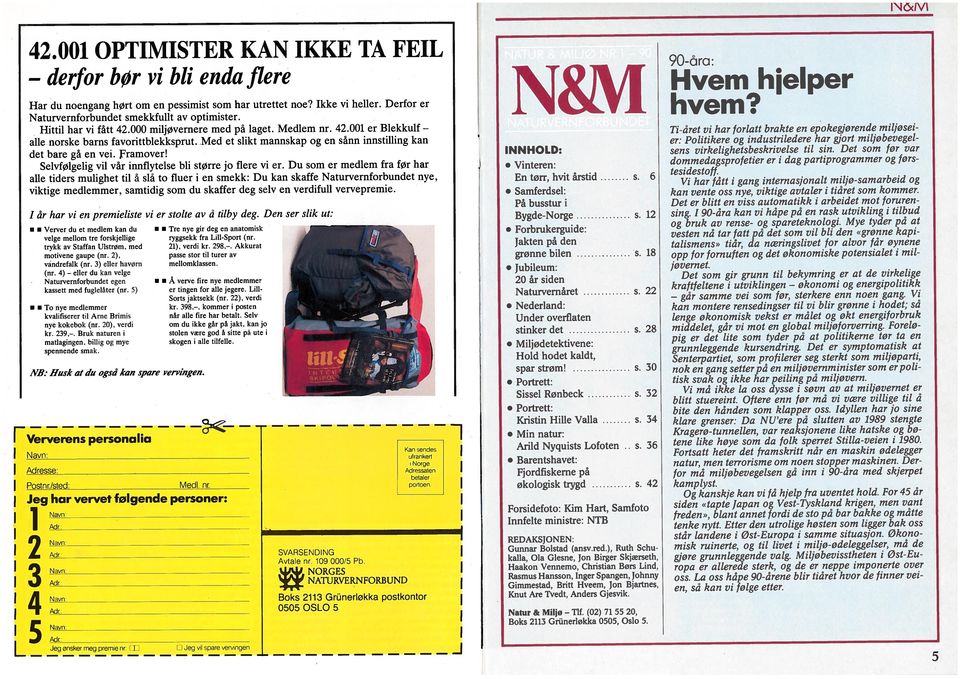 derfor det bare gå en vei. Framover! 90-åra: NCc1V Har du noengang hørt om en pessimist som har utrettet noe? kke vi heller. Derfor er Boks 2113 Grünerløkka postkontor NATURVERNFORBUND SVARSENDNG 42.