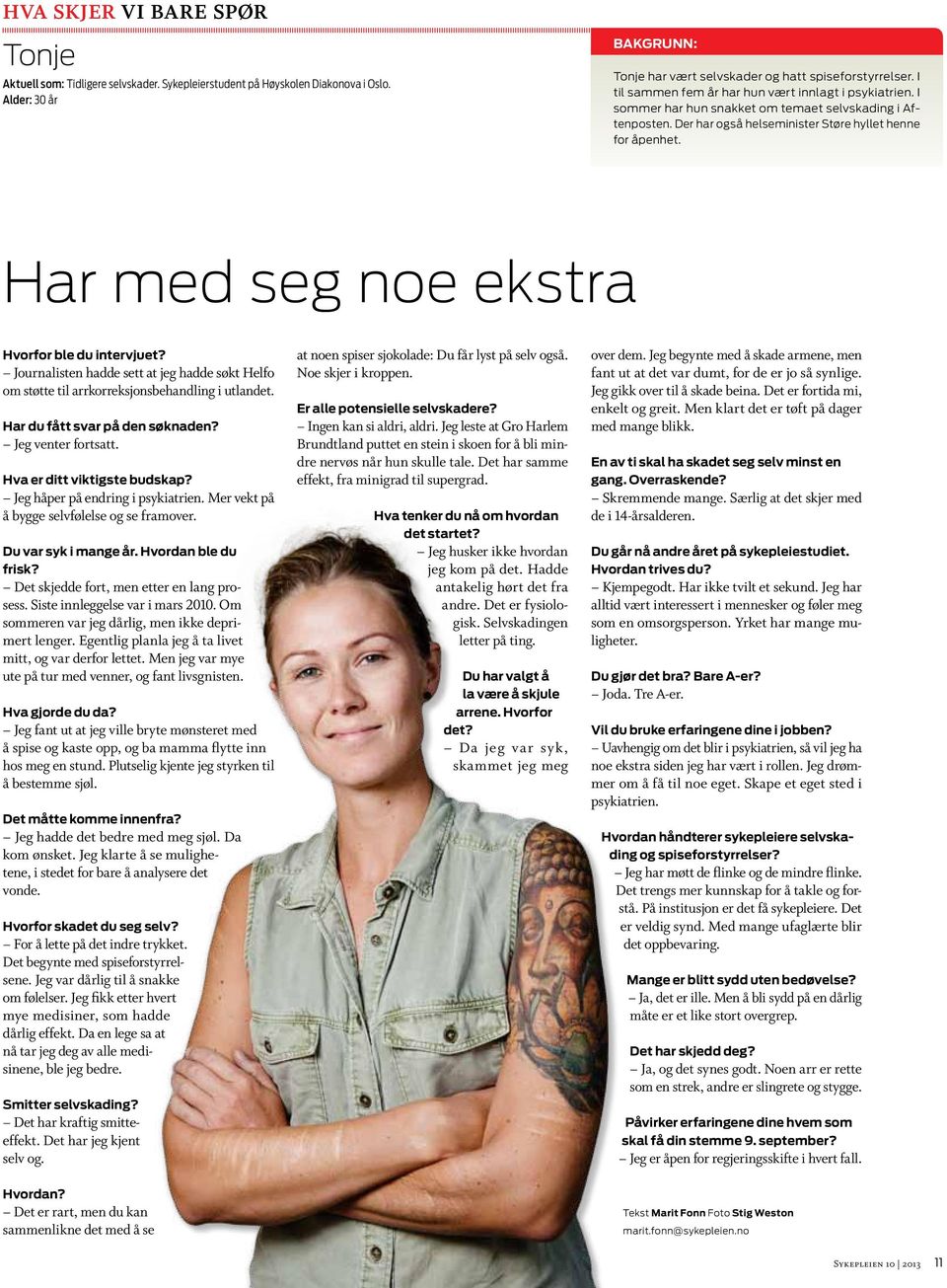 Har med seg noe ekstra Hvorfor ble du intervjuet? Journalisten hadde sett at jeg hadde søkt Helfo om støtte til arrkorreksjonsbehandling i utlandet. Har du fått svar på den søknaden?