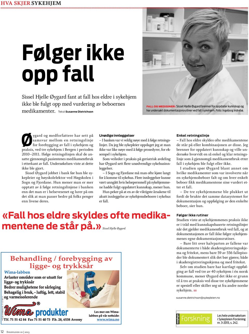 Øygard og medforfattere har sett på samsvar mellom en retningslinje for forebygging av fall i sykehjem og praksis, ved tre sykehjem i Bergen i perioden 2010 2011.