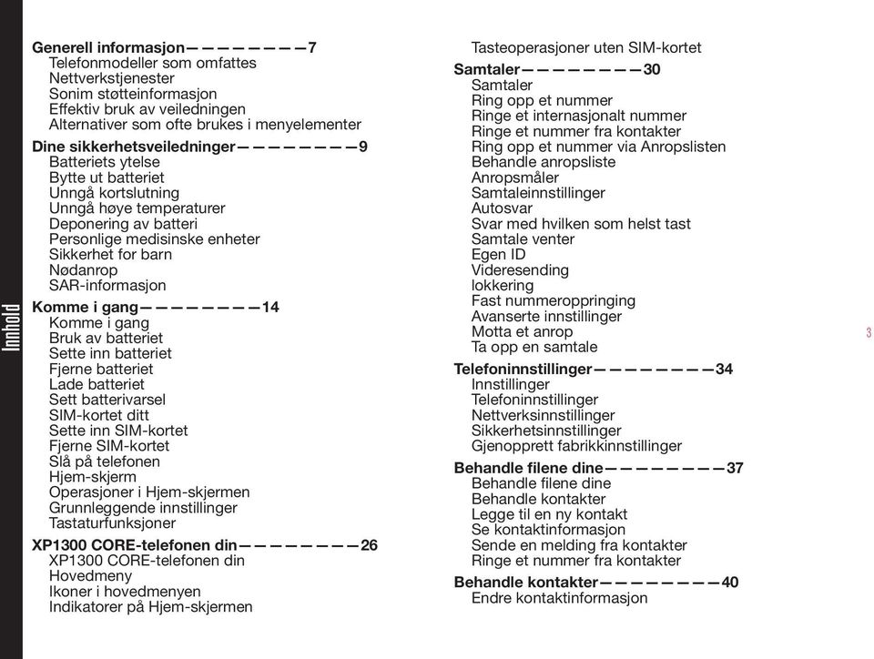 SAR-informasjon Komme i gang 14 Komme i gang Bruk av batteriet Sette inn batteriet Fjerne batteriet Lade batteriet Sett batterivarsel SIM-kortet ditt Sette inn SIM-kortet Fjerne SIM-kortet Slå på