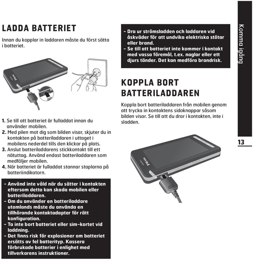 Se till att batteriet är fulladdat innan du använder mobilen. 2.