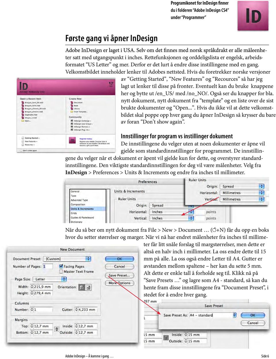 Hvis du foretrekker norske versjoner av Getting Started, New Features og Recources så har jeg lagt ut lenker til disse på fronter. Eventuelt kan du bruke knappene her og bytte ut /en_us/ med /no_no/.