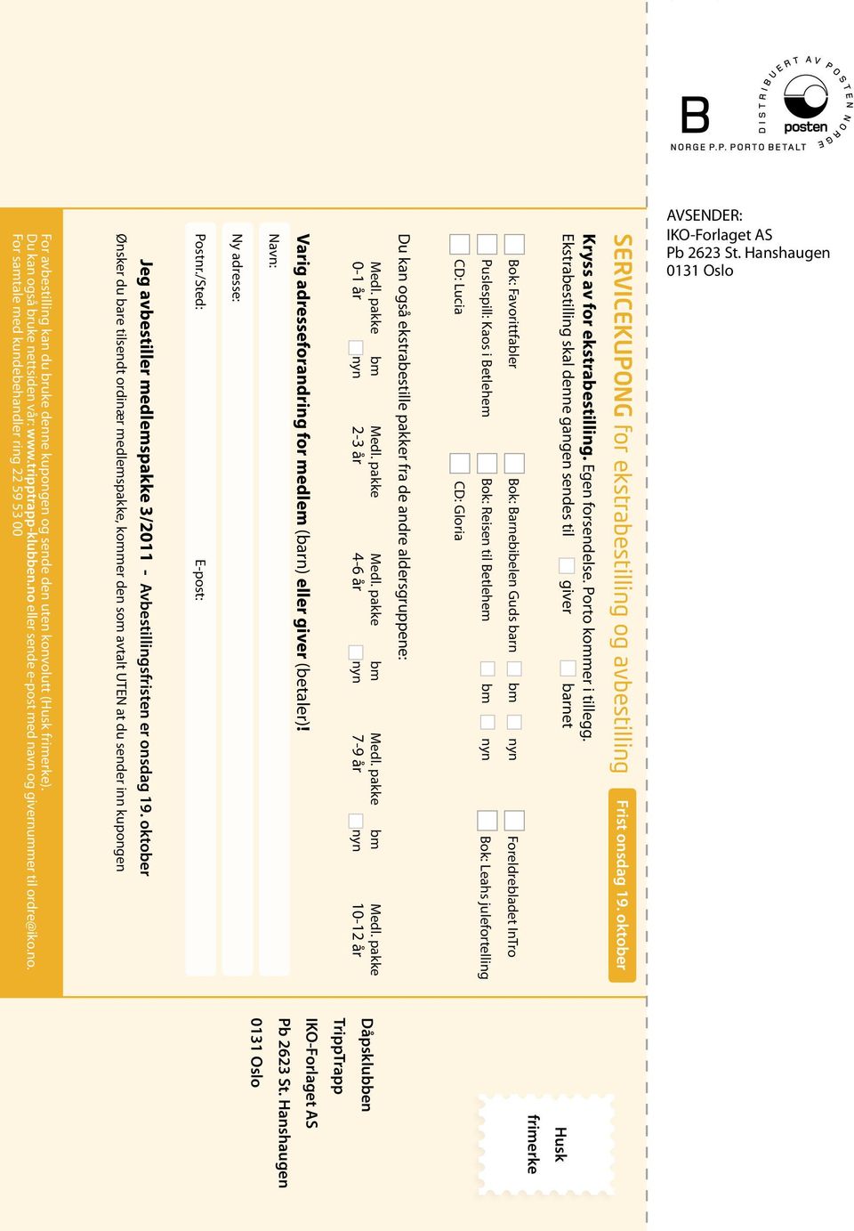 Avbestillingsfristen er onsdag 19. oktober Postnr./Sted: E-post: Ny adresse: Navn: Varig adresseforandring for medlem (barn) eller giver (betaler)! Medl. pakke bm Medl.