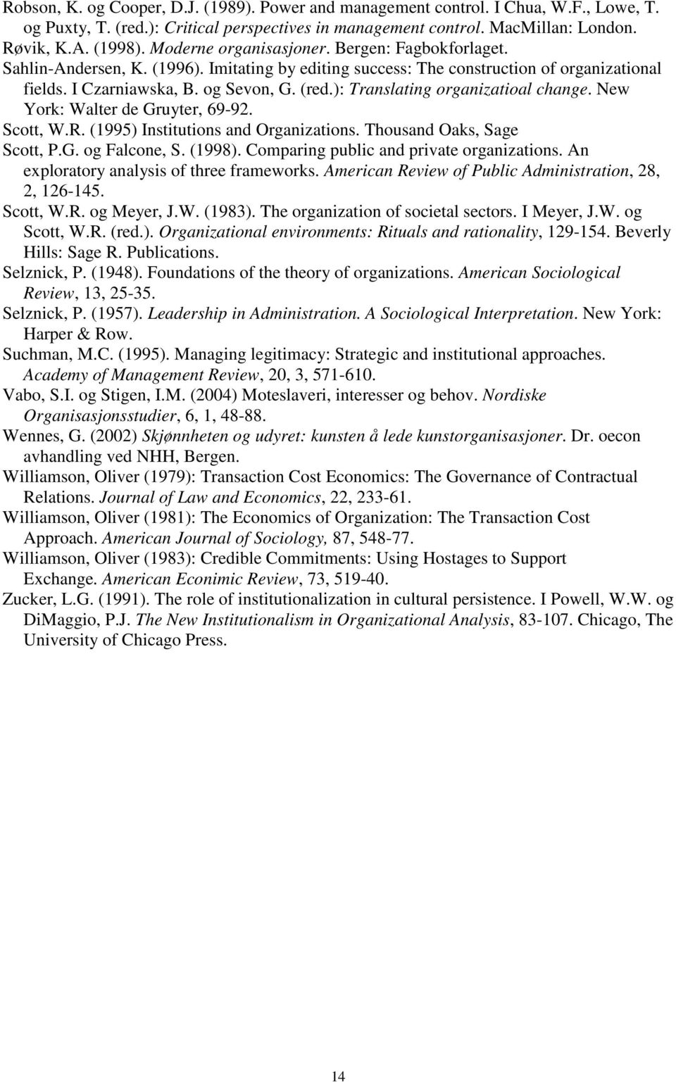 ): Translating organizatioal change. New York: Walter de Gruyter, 69-92. Scott, W.R. (1995) Institutions and Organizations. Thousand Oaks, Sage Scott, P.G. og Falcone, S. (1998).