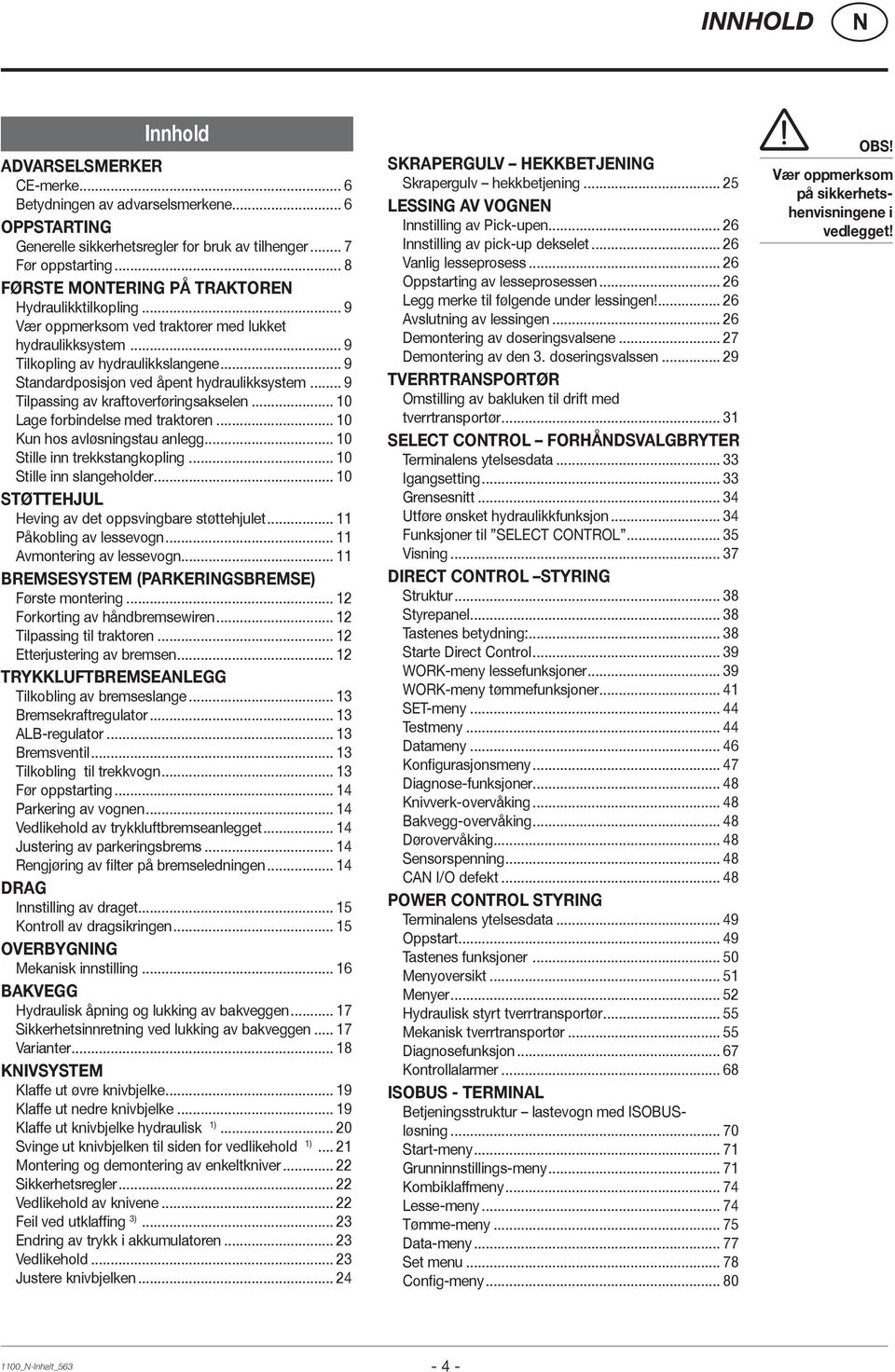 .. 9 Tilpassing av kraftoverføringsakselen... 10 Lage forbindelse med traktoren... 10 Kun hos avløsningstau anlegg... 10 Stille inn trekkstangkopling... 10 Stille inn slangeholder.