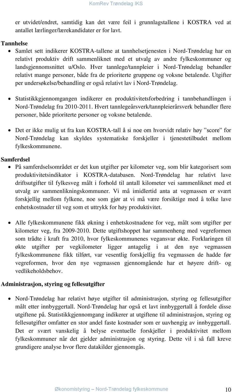 Hver tannlege/tannpleier i Nord-Trøndelag behandler relativt mange personer, både fra de prioriterte gruppene og voksne betalende.