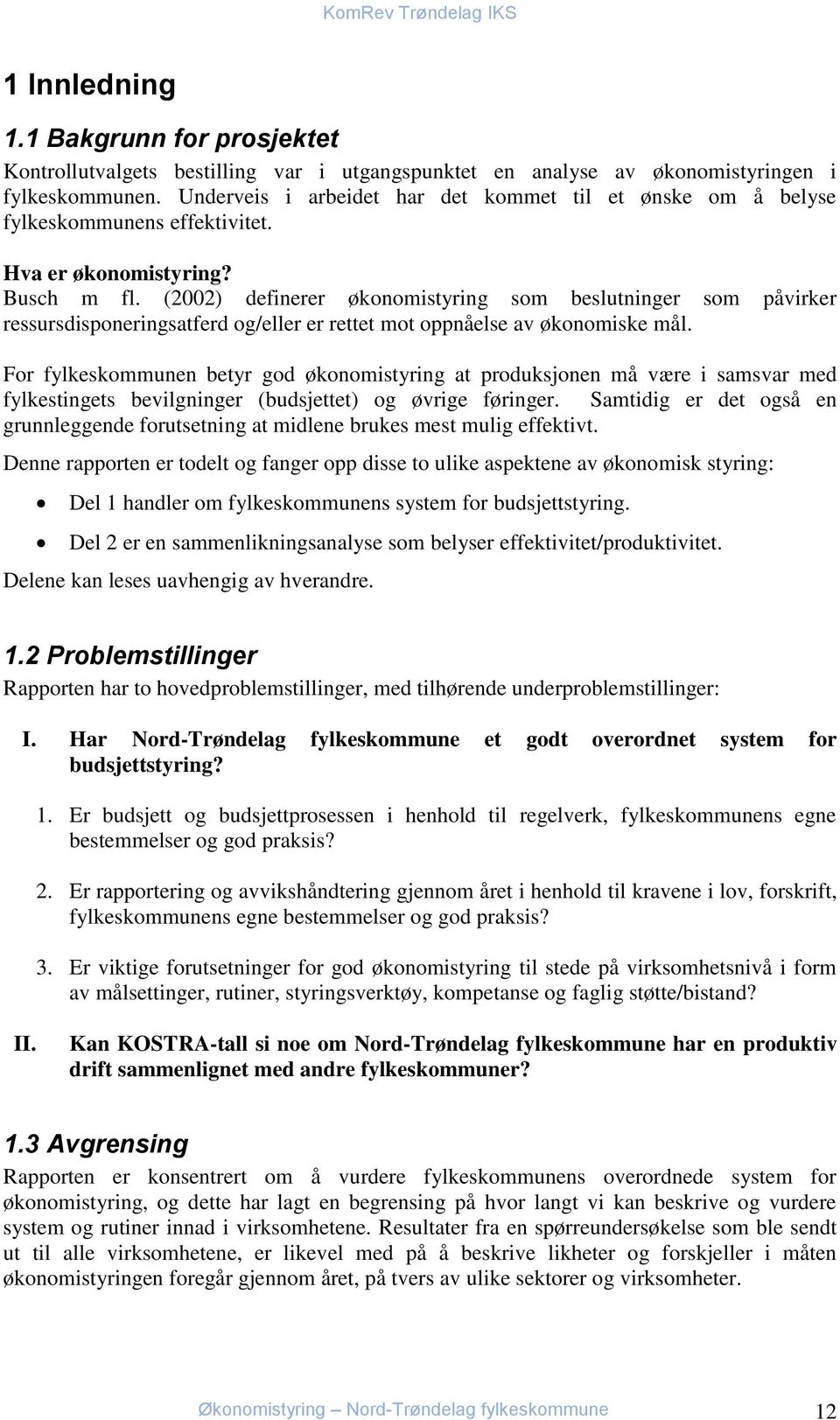 (2002) definerer økonomistyring som beslutninger som påvirker ressursdisponeringsatferd og/eller er rettet mot oppnåelse av økonomiske mål.