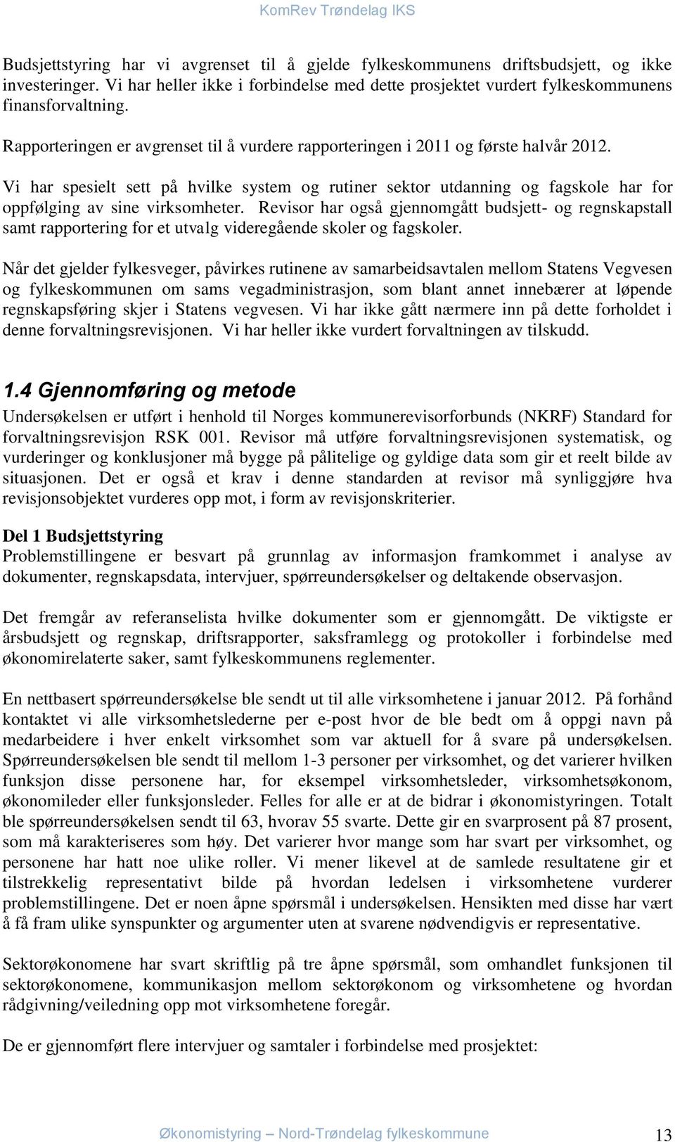 Vi har spesielt sett på hvilke system og rutiner sektor utdanning og fagskole har for oppfølging av sine virksomheter.