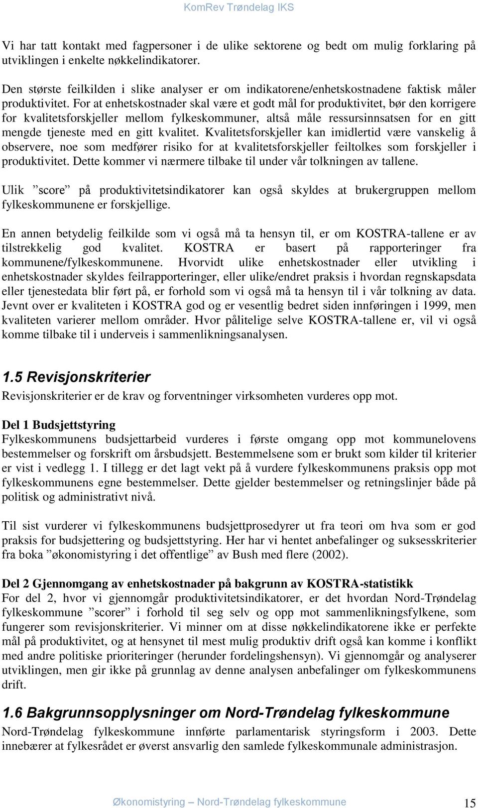 For at enhetskostnader skal være et godt mål for produktivitet, bør den korrigere for kvalitetsforskjeller mellom fylkeskommuner, altså måle ressursinnsatsen for en gitt mengde tjeneste med en gitt