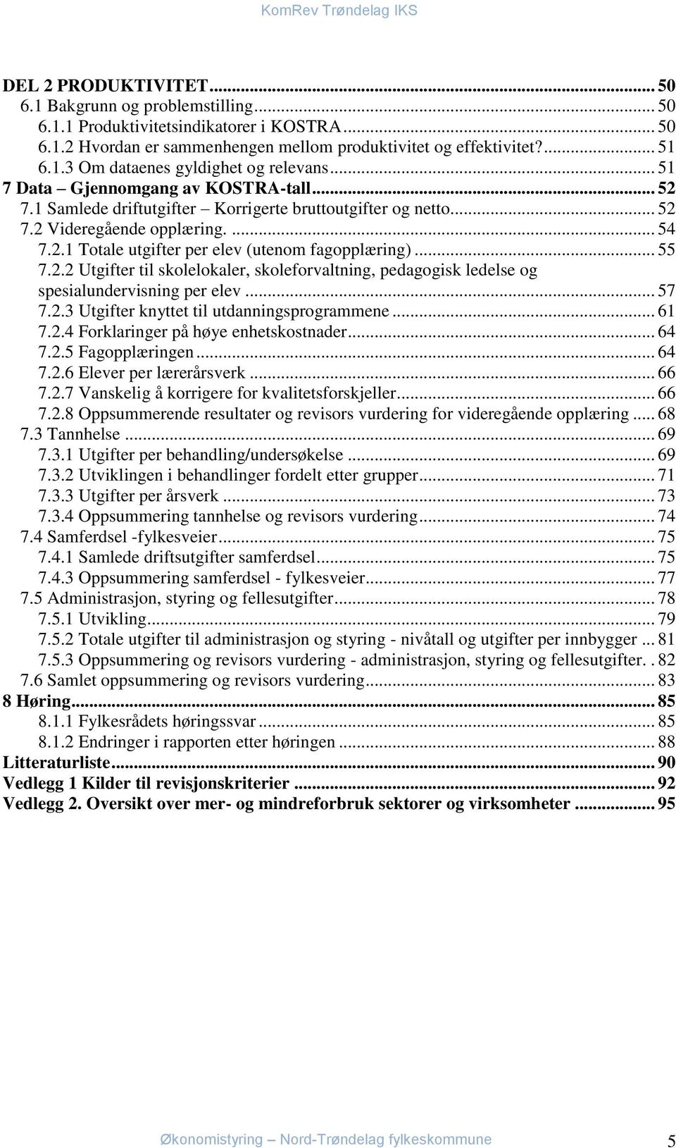 .. 55 7.2.2 Utgifter til skolelokaler, skoleforvaltning, pedagogisk ledelse og spesialundervisning per elev... 57 7.2.3 Utgifter knyttet til utdanningsprogrammene... 61 7.2.4 Forklaringer på høye enhetskostnader.