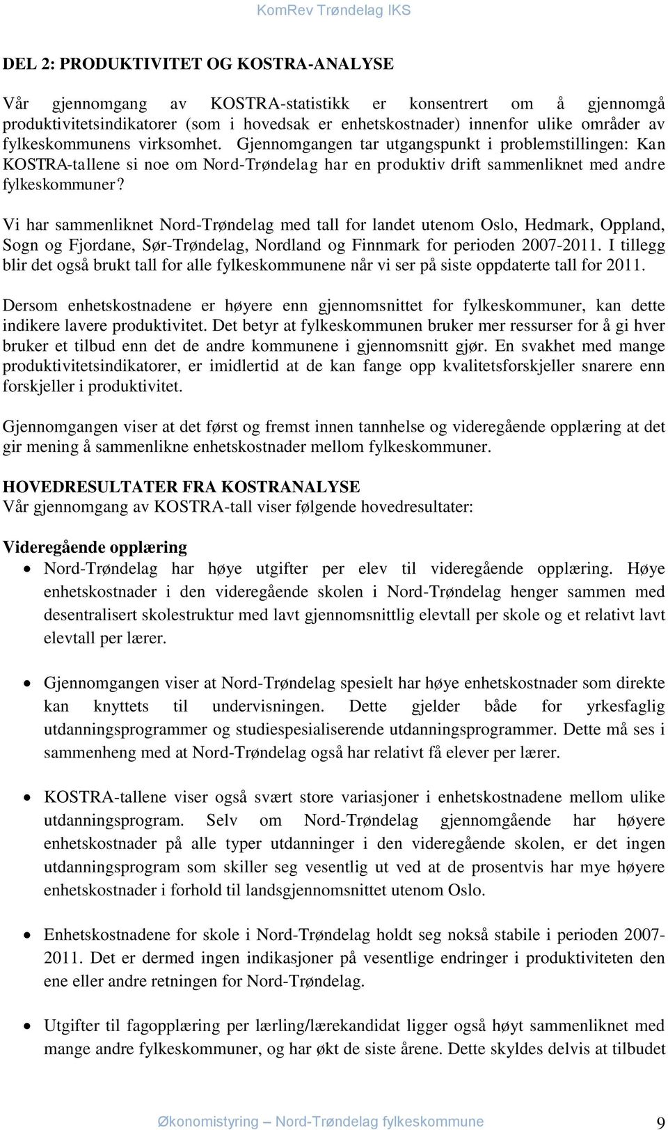 Vi har sammenliknet Nord-Trøndelag med tall for landet utenom Oslo, Hedmark, Oppland, Sogn og Fjordane, Sør-Trøndelag, Nordland og Finnmark for perioden 2007-2011.