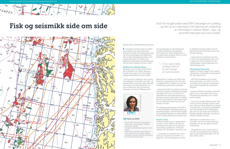 com Hensikten med løsningen er tredelt, og innebærer å gi olje og seismikkselskaper et bedre informasjonsgrunnlag når de skal planlegge seismikkaktivitet, tilby et felles planleggingsverktøy, samt gi