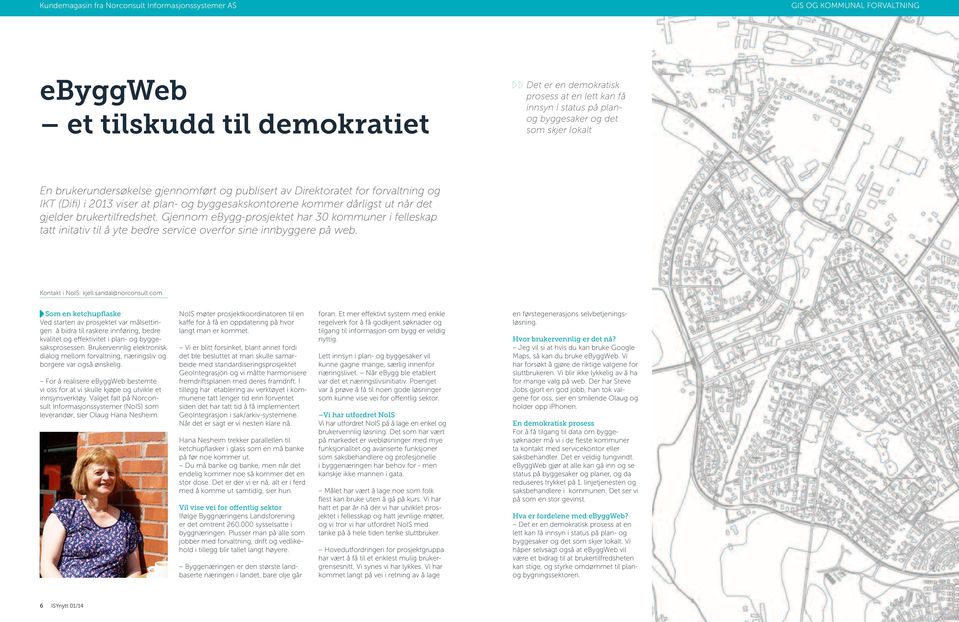 Gjennom ebygg-prosjektet har 30 kommuner i felleskap tatt initativ til å yte bedre service overfor sine innbyggere på web. Kontakt i NoIS: kjell.sandal@norconsult.