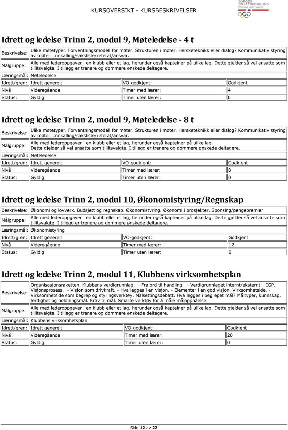 Strukturen i møter. Hersketeknikk eller dialog? Kommunikativ styring av møter. Innkalling/saksliste/referat/ansvar.