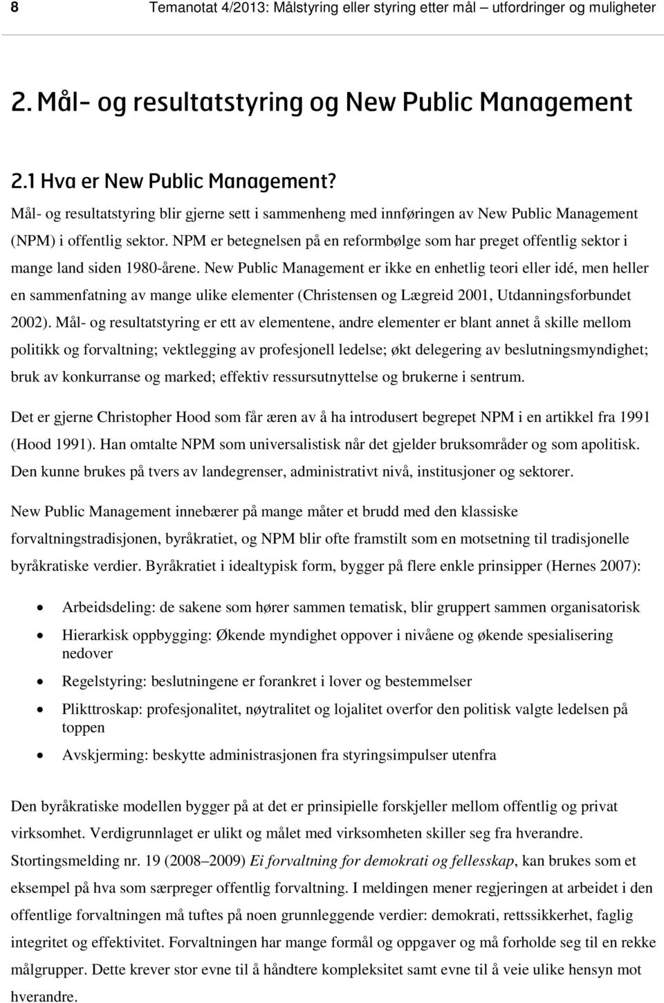 NPM er betegnelsen på en reformbølge som har preget offentlig sektor i mange land siden 1980-årene.