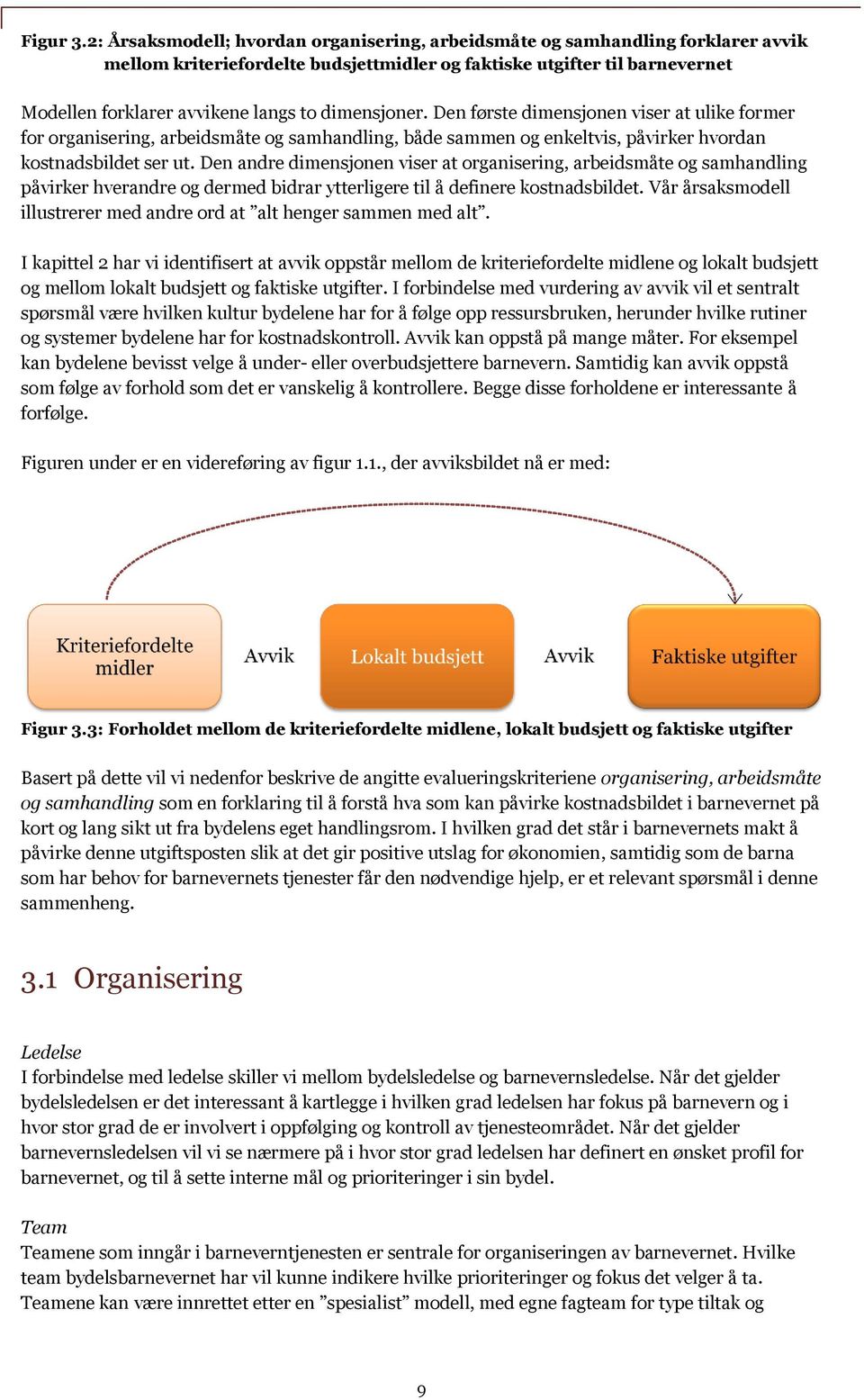 dimensjoner. Den første dimensjonen viser at ulike former for organisering, arbeidsmåte og samhandling, både sammen og enkeltvis, påvirker hvordan kostnadsbildet ser ut.