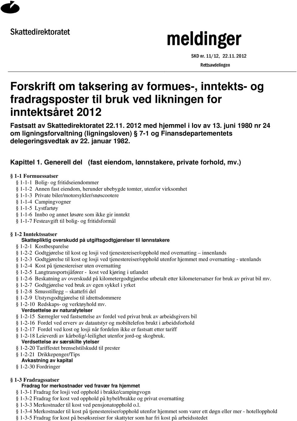 juni 1980 nr 24 om ligningsforvaltning (ligningsloven) 7-1 og Finansdepartementets delegeringsvedtak av 22. januar 1982. Kapittel 1. Generell del (fast eiendom, lønnstakere, private forhold, mv.