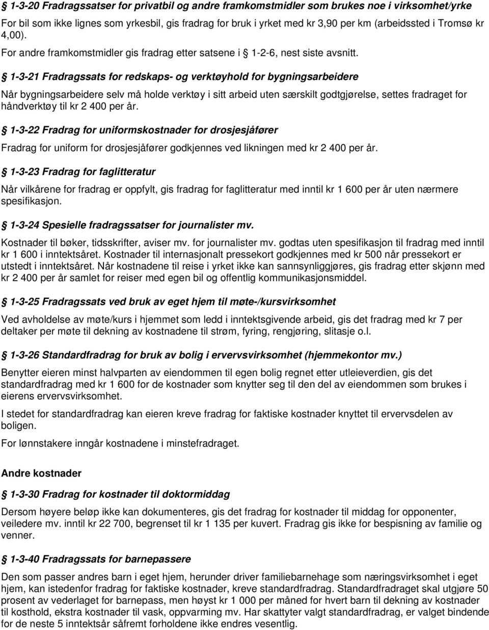 1-3-21 Fradragssats for redskaps- og verktøyhold for bygningsarbeidere Når bygningsarbeidere selv må holde verktøy i sitt arbeid uten særskilt godtgjørelse, settes fradraget for håndverktøy til kr 2