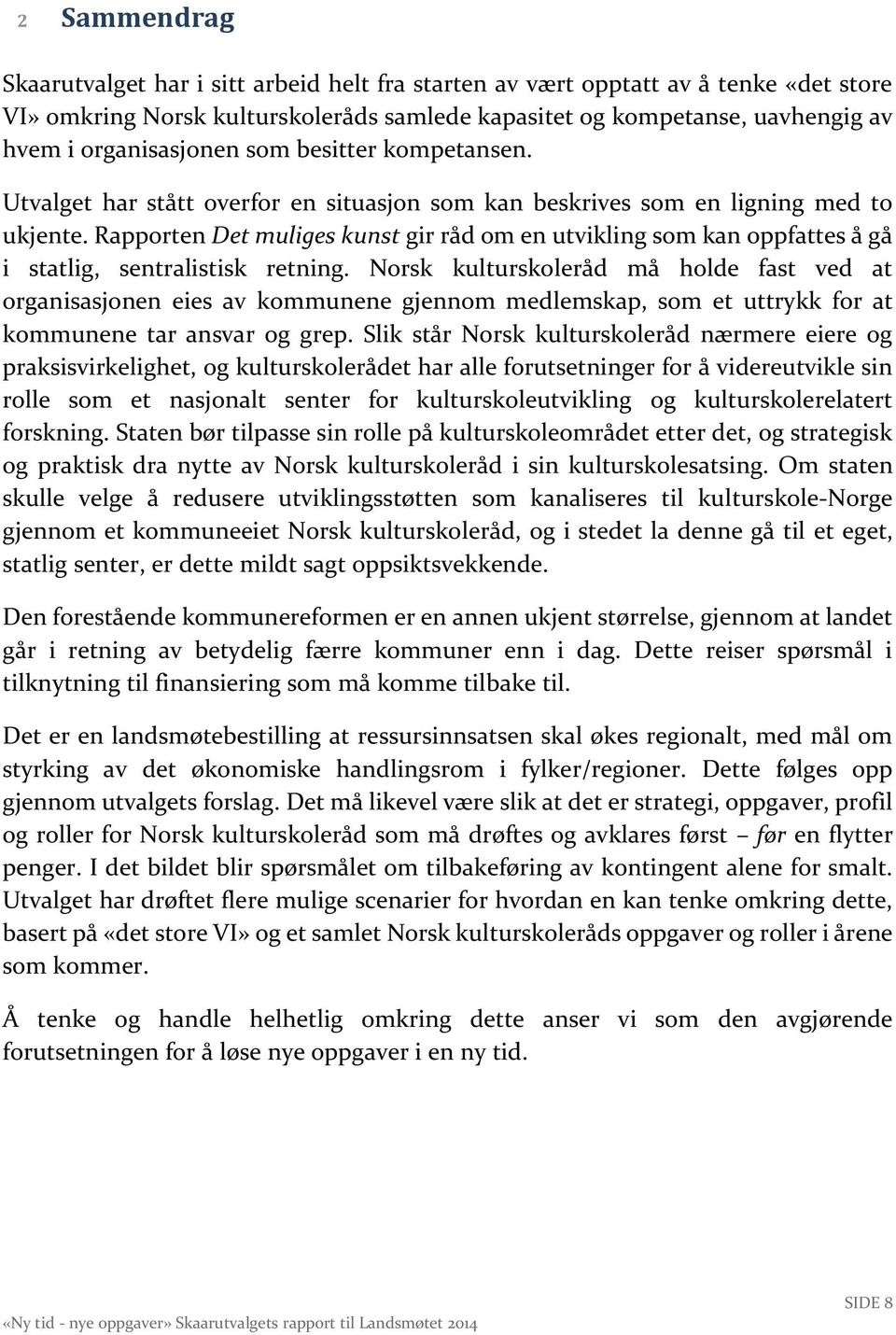 Rapporten Det muliges kunst gir råd om en utvikling som kan oppfattes å gå i statlig, sentralistisk retning.