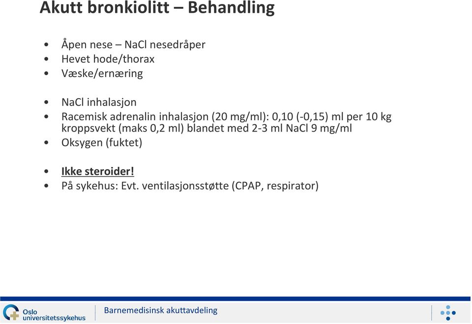 (-0,15) ml per 10 kg kroppsvekt (maks 0,2 ml) blandet med 2-3 ml NaCl 9 mg/ml