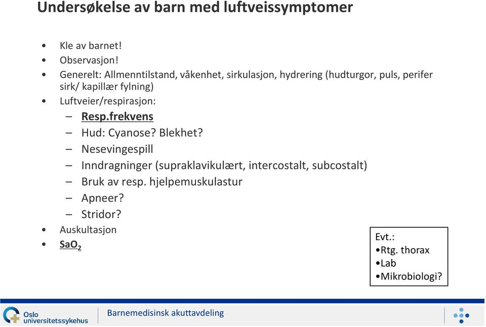 fylning) Luftveier/respirasjon: Resp.frekvens Hud: Cyanose? Blekhet?