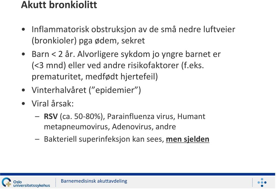 prematuritet, medfødt hjertefeil) Vinterhalvåret ( epidemier ) Viral årsak: RSV (ca.