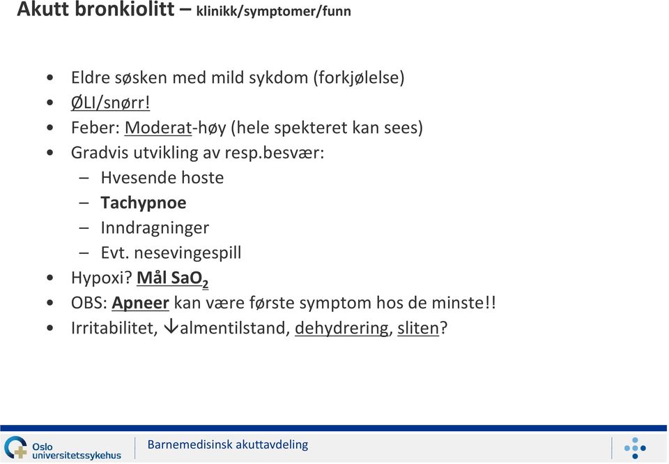 besvær: Hvesende hoste Tachypnoe Inndragninger Evt. nesevingespill Hypoxi?