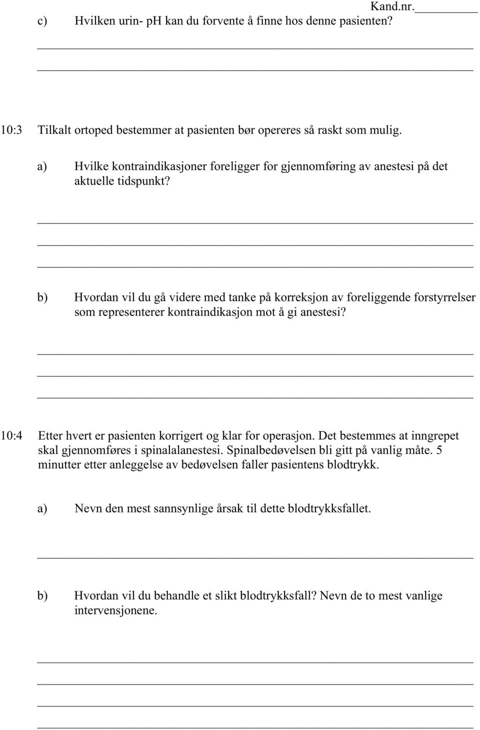 b) Hvordan vil du gå videre med tanke på korreksjon av foreliggende forstyrrelser som representerer kontraindikasjon mot å gi anestesi?