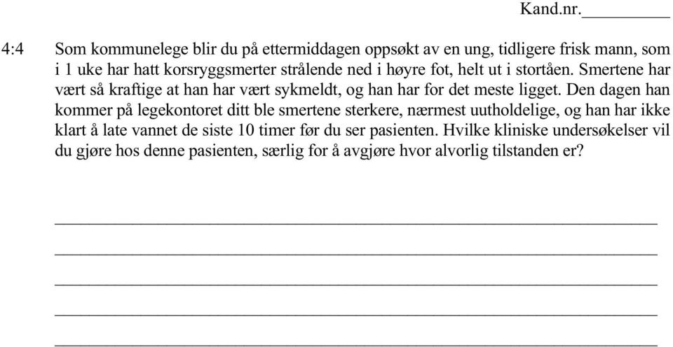 Den dagen han kommer på legekontoret ditt ble smertene sterkere, nærmest uutholdelige, og han har ikke klart å late vannet de siste 10