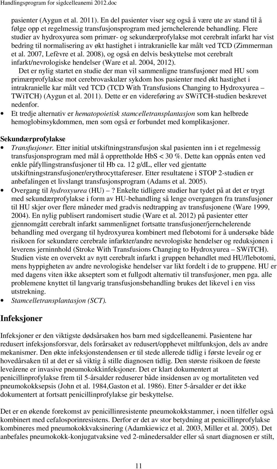 2007, Lefèvre et al. 2008), og også en delvis beskyttelse mot cerebralt infarkt/nevrologiske hendelser (Ware et al. 2004, 2012).