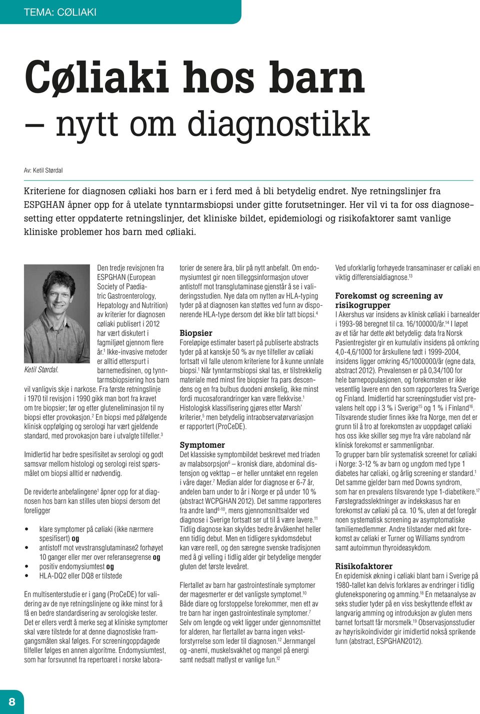 Her vil vi ta for oss diagnosesetting etter oppdaterte retningslinjer, det kliniske bildet, epidemiologi og risikofaktorer samt vanlige kliniske problemer hos barn med cøliaki.