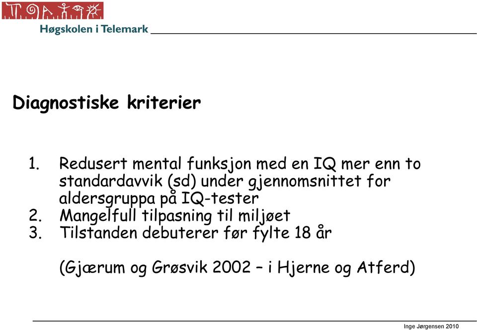 under gjennomsnittet for aldersgruppa på IQ-tester Mangelfull