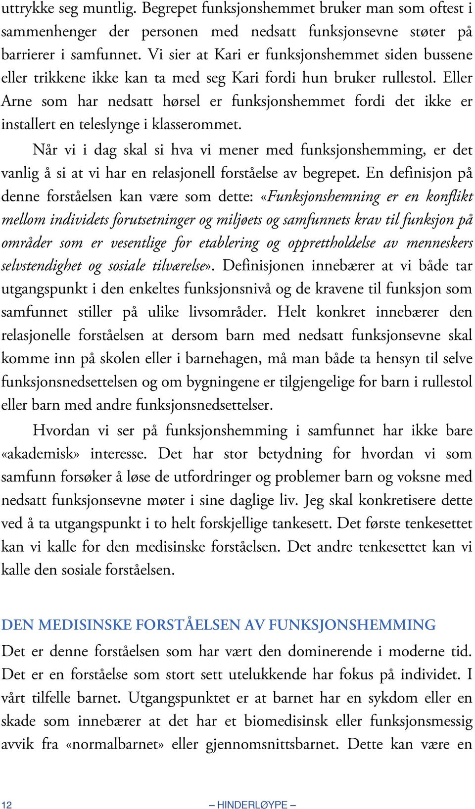 Eller Arne som har nedsatt hørsel er funksjonshemmet fordi det ikke er installert en teleslynge i klasserommet.