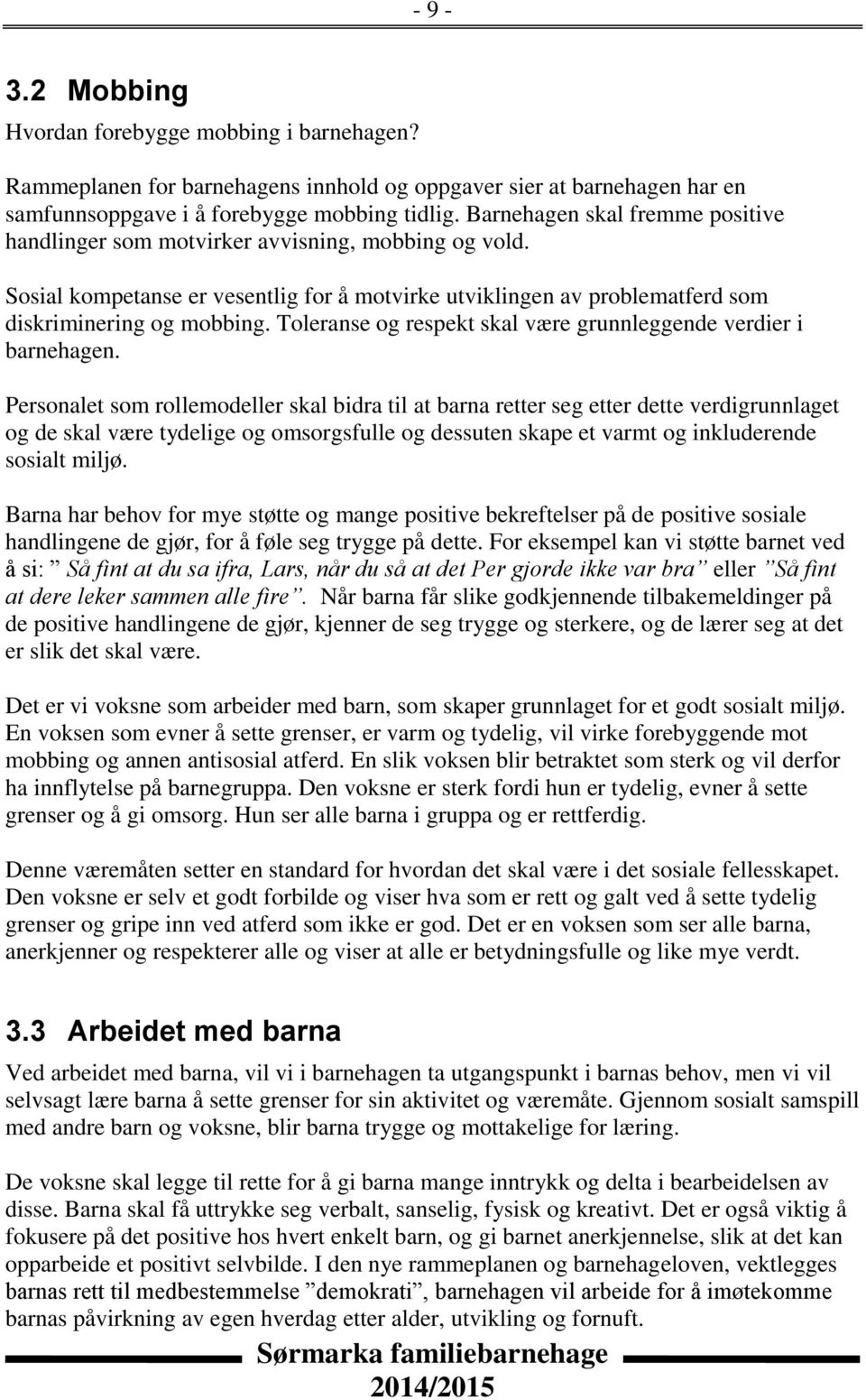 Toleranse og respekt skal være grunnleggende verdier i barnehagen.